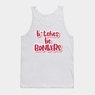 b*tches be bonkers Tank Top